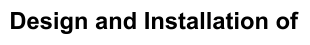 Design and Installation of