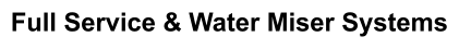 Full Service & Water Miser Systems