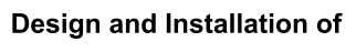 Design and Installation of