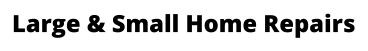 Large & Small Home Repairs